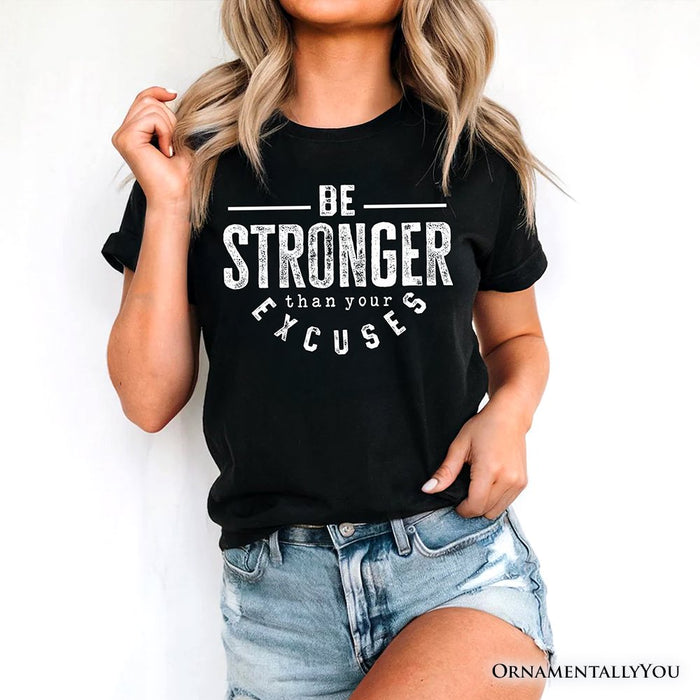 Be Stronger Than Your Excuses T-Shirt, Motivational Gym Workout Tee for Fitness Enthusiasts T-Shirts OrnamentallyYou