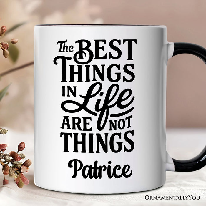 Best Things in Life Are Not Things Personalized Mug, Inspirational Quote Custom Gift for Grateful People Personalized Ceramic Mug OrnamentallyYou White - Black Customized