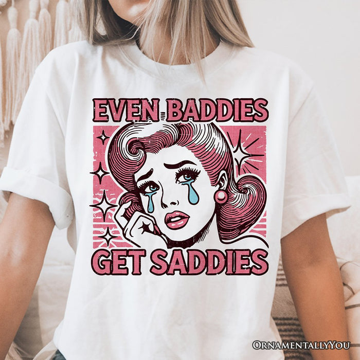 Even Baddies Get Saddies T-Shirt, Retro Crying Girl Pop Art White Tee for Stylish and Emotional Women T-Shirts OrnamentallyYou