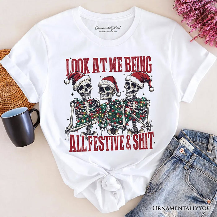 Funny Skeletons in Santa Hat Christmas T‑Shirt, Look At Me Being All Festive Tee for Sarcastic People T-Shirts OrnamentallyYou White XS