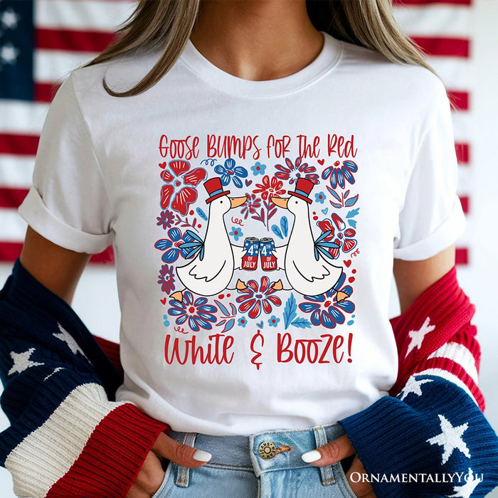 Goose Bumps for the Red, White & Booze T-Shirt, Funny 4th of July Tee T-Shirts OrnamentallyYou