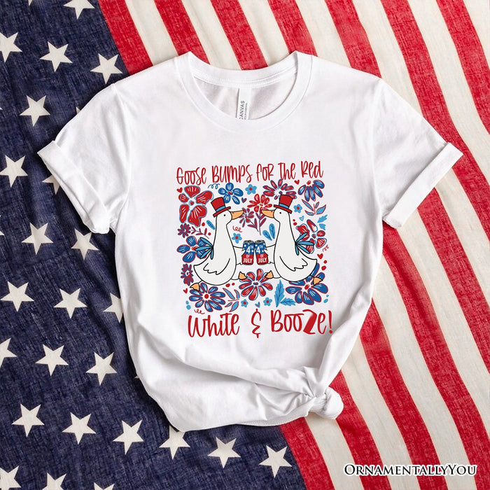 Goose Bumps for the Red, White & Booze T-Shirt, Funny 4th of July Tee T-Shirts OrnamentallyYou White XS