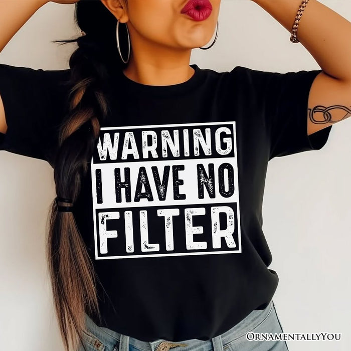 Warning I Have No Filter T-Shirt, Funny Sarcastic Black Tee for Confident Women T-Shirts OrnamentallyYou