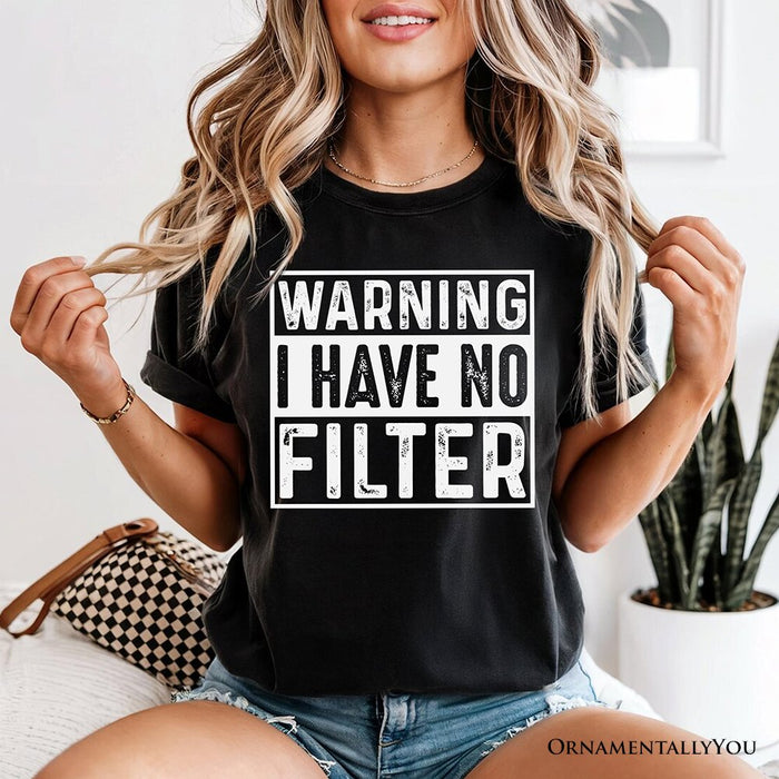 Warning I Have No Filter T-Shirt, Funny Sarcastic Black Tee for Confident Women T-Shirts OrnamentallyYou