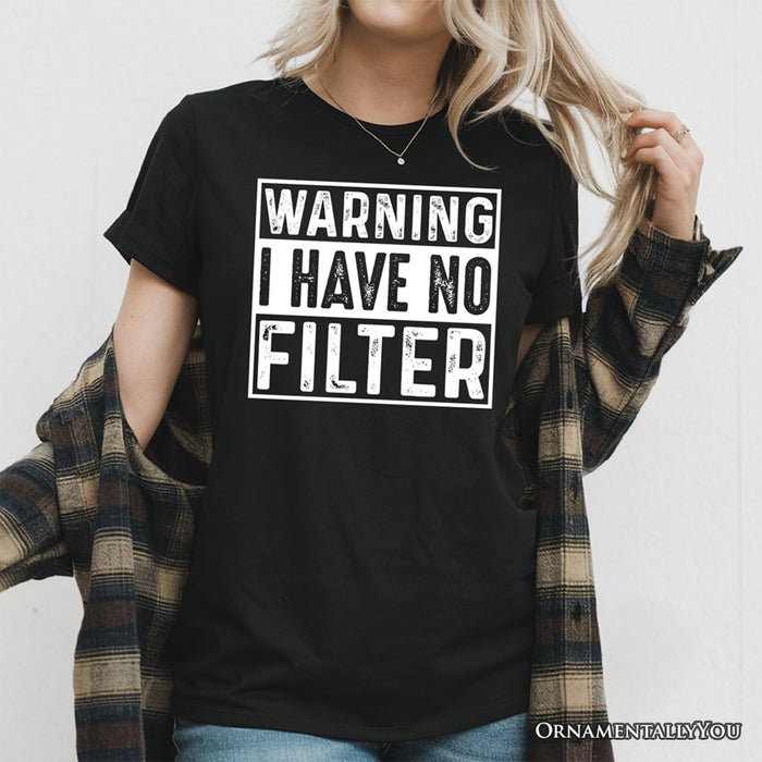Warning I Have No Filter T-Shirt, Funny Sarcastic Black Tee for Confident Women T-Shirts OrnamentallyYou