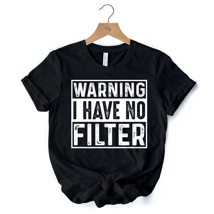 Warning I Have No Filter T-Shirt, Funny Sarcastic Black Tee for Confident Women T-Shirts OrnamentallyYou