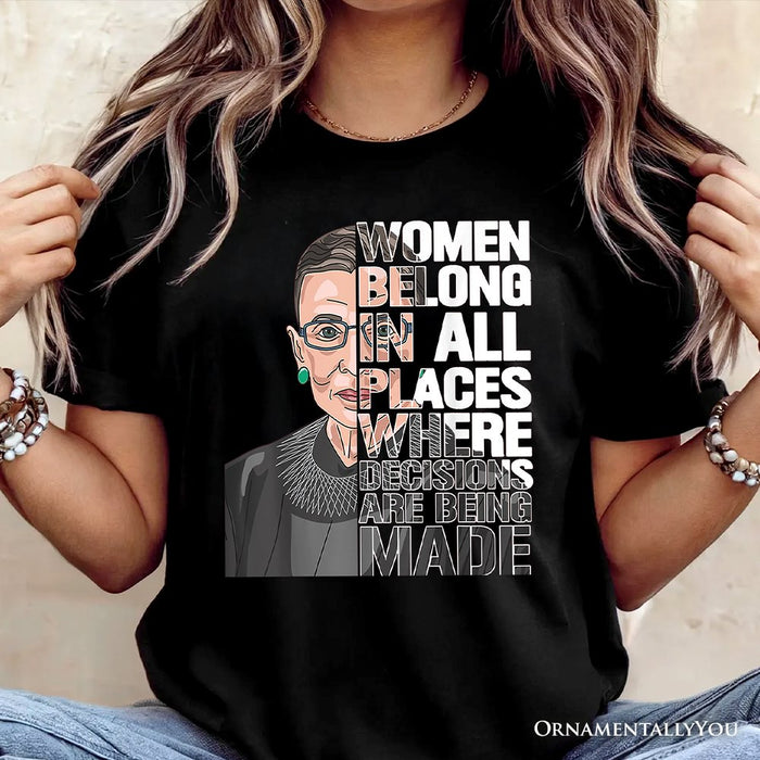 Women Belong In All Places T-Shirt, Ruth Bader Ginsburg Quote Feminist Tee T-Shirts OrnamentallyYou